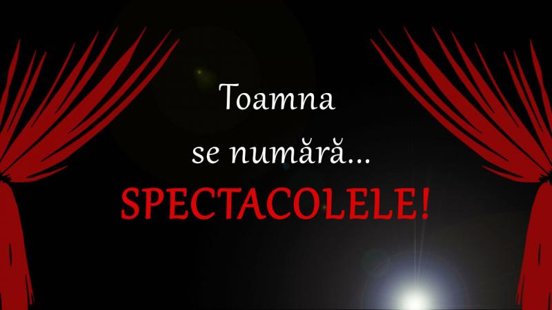 Toamna se numără ... spectacolele!